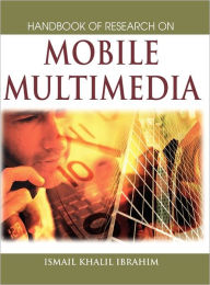 Title: Handbook of Research on Mobile Multimedia (1st Edition), Author: Ismail Khalil Ibrahim