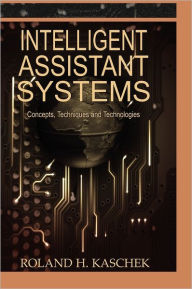 Title: Intelligent Assistant Systems: Concepts, Techniques and Technologies, Author: Roland H. Kaschek