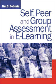 Title: Self, Peer and Group Assessment in E-Learning, Author: Tim S. Roberts