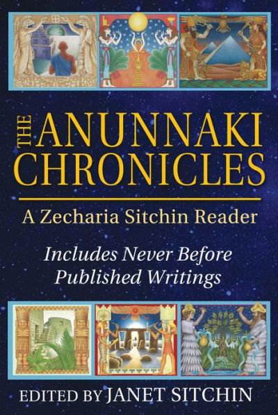 The Anunnaki Chronicles: A Zecharia Sitchin Reader