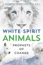 White Spirit Animals: Prophets of Change