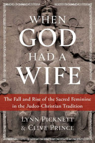 Pdf google books download When God Had a Wife: The Fall and Rise of the Sacred Feminine in the Judeo-Christian Tradition by Lynn Picknett, Clive Prince