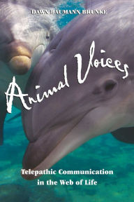 Title: Animal Voices: Telepathic Communication in the Web of Life, Author: Dawn Baumann Brunke