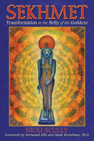 Title: Sekhmet: Transformation in the Belly of the Goddess, Author: Nicki Scully