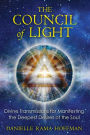 The Council of Light: Divine Transmissions for Manifesting the Deepest Desires of the Soul