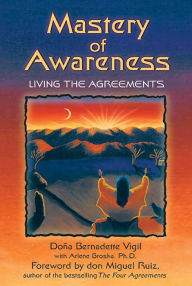 Title: Mastery of Awareness: Living the Agreements, Author: Doña Bernadette Vigil