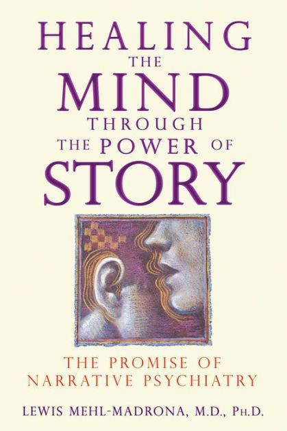 Healing The Mind Through The Power Of Story The Promise Of Narrative