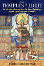 The Temples of Light: An Initiatory Journey into the Heart-Teachings of the Egyptian Mystery Schools