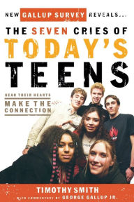 Title: The Seven Cries of Today's Teens: Hearing Their Hearts; Making the Connection, Author: Timothy Smith