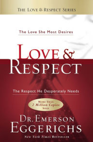 Title: Love and Respect: The Love She Most Desires; The Respect He Desperately Needs, Author: Emerson Eggerichs