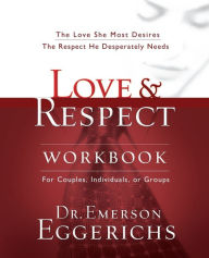 Title: Love and Respect Workbook: The Love She Most Desires; The Respect He Desperately Needs, Author: Emerson Eggerichs