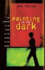 Painting in the Dark: The Longing to Be Seen, to Be Heard, to Be Known