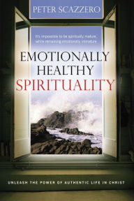 Emotionally Healthy Spirituality: Unleash a Revolution in Your Life In Christ