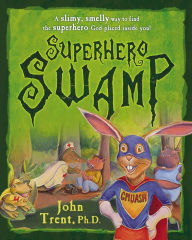 Superhero Swamp: A Slimy, Smelly Way to Find the Superhero God Placed in You!