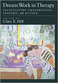 Dream Work in Therapy: Facilitating Exploration, Insight and Action / Edition 1