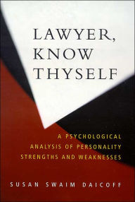 Lawyer, Know Thyself: A Psychological Analysis of Personality Strengths and Weaknesses