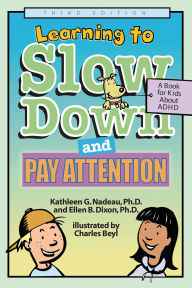 Title: Learning to Slow Down and Pay Attention, 3rd Edition: A Book for Kids about ADHD, Author: Kathleen G. Nadeau