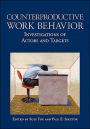 Counterproduction Work Behavior: Investigations of Actors and Targets