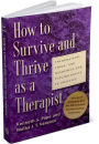 How to Survive and Thrive as a Therapist: Information, Ideas, and Resources for Psychologists in Practice / Edition 1