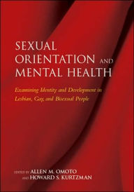 Title: Sexual Orientation and Mental Health: Examining Identity and Development in Lesbian, Gay, and Bisexual People / Edition 1, Author: Allen Martin Omoto