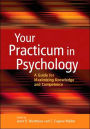 Your Practicum in Psychology: A Guide for Maximizing Knowledge and Competence / Edition 1