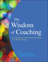 The Wisdom of Coaching: Essential Papers in Consulting Psychology for a World of Change / Edition 1