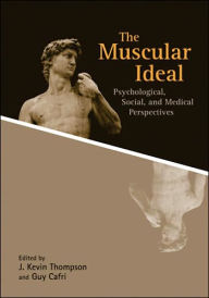 The Muscular Ideal: Psychological, Social, and Medical Perspectives / Edition 1