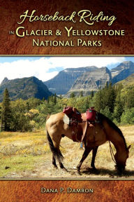 Title: Horseback Riding in Glacier and Yellowstone National Parks, Author: Dana Damron