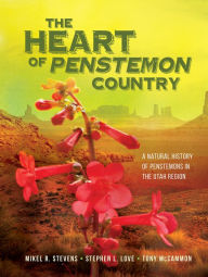 Title: The Heart of Penstemon Country: A Natural History of Penstemons in the Utah Region, Author: Mikel Stevens
