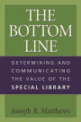 The Bottom Line: Determining and Communicating the Value of the Special Library / Edition 1