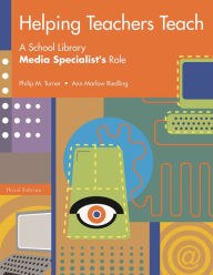 Title: Helping Teachers Teach: A School Library Media Specialist's Role / Edition 3, Author: Philip M. Turner