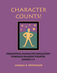 Title: Character Counts!: Promoting Character Education Through Readers Theatre, Grades 2-5, Author: Charla R