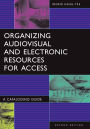 Organizing Audiovisual and Electronic Resources for Access: A Cataloging Guide