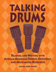 Title: Talking Drums: Reading and Writing with African American Stories, Spirituals, and Multimedia Resources, Author: Wanda C. Finnen