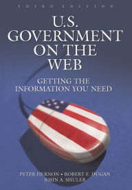 Title: U.S. Government on the Web: Getting the Information You Need / Edition 3, Author: Peter Hernon