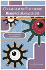 Collaborative Electronic Resource Management: From Acquisitions to Assessment / Edition 1