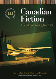 Canadian Fiction: A Guide to Reading Interests (Genreflecting Advisory Series)