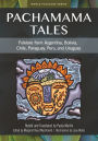 Pachamama Tales: Folklore from Argentina, Bolivia, Chile, Paraguay, Peru, and Uruguay