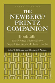 Title: The Newbery/Printz Companion: Booktalk and Related Materials for Award Winners and Honor Books / Edition 3, Author: John T. Gillespie