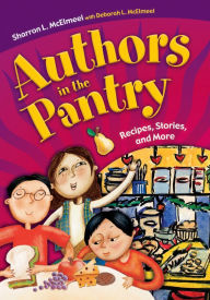 Title: Authors in the Pantry: Recipes, Stories, and More, Author: Sharron L. McElmeel