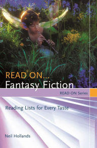 Title: Read On...Fantasy Fiction: Reading Lists for Every Taste, Author: Neil Hollands