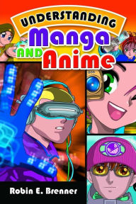 Title: Understanding Manga and Anime, Author: Robin E. Brenner