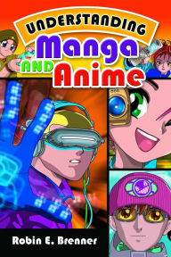 Title: Understanding Manga and Anime, Author: Robin E. Brenner