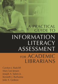 Title: A Practical Guide to Information Literacy Assessment for Academic Librarians, Author: Carolyn Radcliff