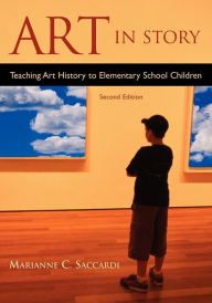 Title: Art in Story: Teaching Art History to Elementary School Children, Author: Marianne Saccardi