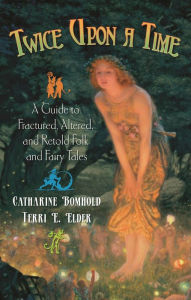 Title: Twice Upon a Time: A Guide to Fractured, Altered, and Retold Folk and Fairy Tales, Author: Catharine Bomhold