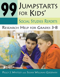 Title: 99 Jumpstarts for Kids' Social Studies Reports: Research Help for Grades 3-8, Author: Peggy Whitley