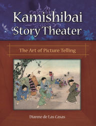 Title: Kamishibai Story Theater: The Art of Picture Telling, Author: Dianne de Las Casas