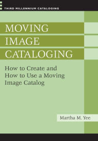 Moving Image Cataloging: How to Create and How to Use a Moving Image Catalog