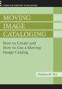 Moving Image Cataloging: How to Create and How to Use a Moving Image Catalog